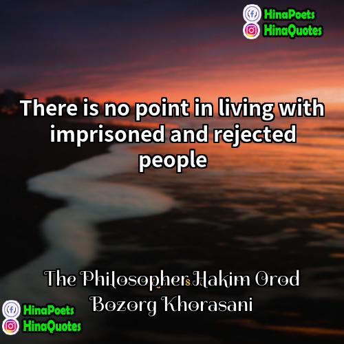 The Philosopher Hakim Orod Bozorg Khorasani Quotes | There is no point in living with